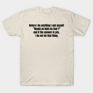 "...I ask myself  "Would an idiot do that ?" ..." DWIGHT SCHRUTE QUOTE T-Shirt